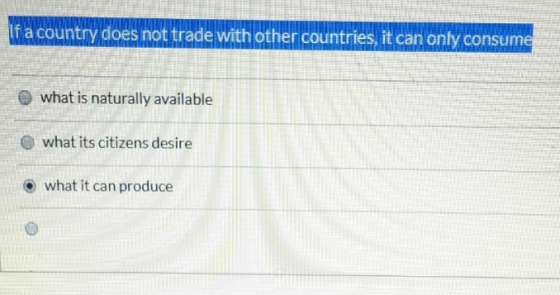 If a country does not trade with other countries, it can only consume ILLUMIHILI ST what is naturally available what its citi