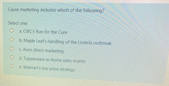 Cause marketing includes which of the following? Select one: O a. CIBCs Run for the Cure b. Maple Leafs handling of the Lis
