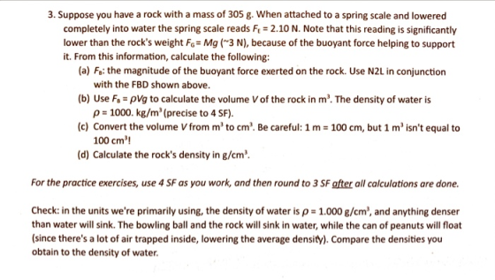 3. Suppose you have a rock with a mass of 305 g. When attached to a spring scale and lowered completely into water the spring