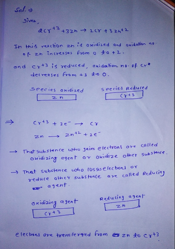 sol. given, acrt3 +32h acrt 3 2h+2 In onidation no. this reaction an is oxidized and of an increases from o to +2 . and crt3