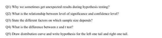 Q1) Why we sometimes get unexpected results during hypothesis testing? Q2) What is the relationship between level of signific