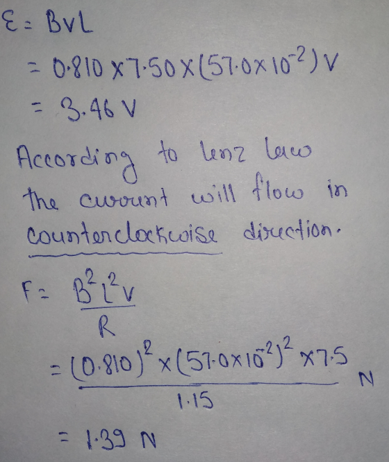 {= BUL - 0.810 X 7.50X157-0x102) V 3.46 V According to lenz law the cwount will flow in counterclockwise direction. F = B² 2²