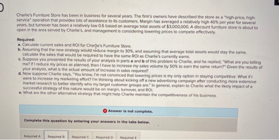 Charlies Furniture Store has been in business for several years. The firms owners have described the store as a high-price
