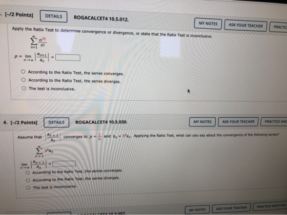 - (-12 Points] DETAILS ROGACALCET4 10.5.012. MY NOTES ASK YOUR TEACHER PRACTIC Apply the Ratio Test to determine convergence