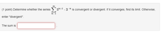 (1 point) Determine whether the series 5111.3 1 is convergent or divergent. If it converges, find its limit. Otherwise, enter