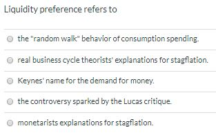 Liquidity preference refers to the random walk behavior of consumption spending. real business cycle theorists explanation