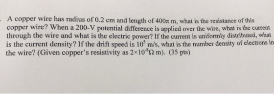 A copper wire has radius of 0.2 cm and length of 400n m, what is the resistance of this copper wire? When a 200-V potential d