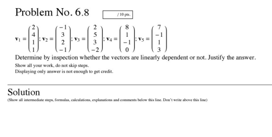 Problem No. 6.8 / 10 pts. 7 4 0 Determine by inspection whether the vectors are linearly dependent or not. Justify the answer