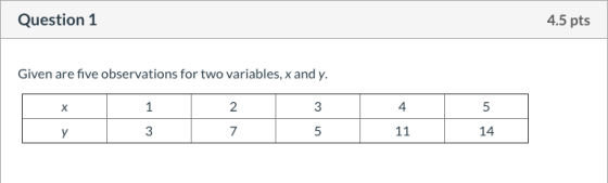 Question 1 4.5 pts Given are five observations for two variables, x and y. 3 2 7