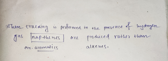 When cracking is performed in the presence of hydrogen gas nap thenes are produced rather than orr. aromatics alkenes.