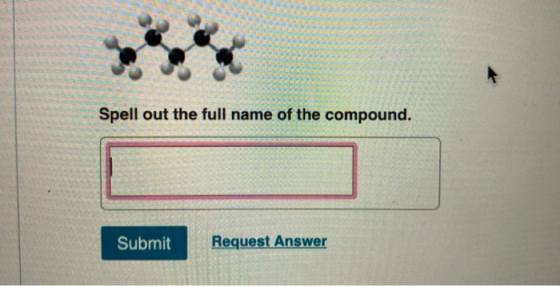 Spell out the full name of the compound. Submit Request Answer