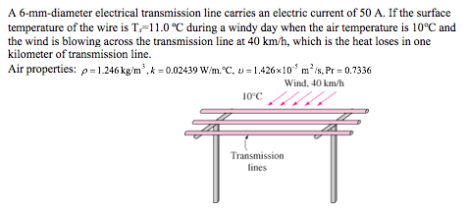 A 6-mm-diameter electrical transmission line carries an electric current of 50 A. If the surface temperature of the wire is T