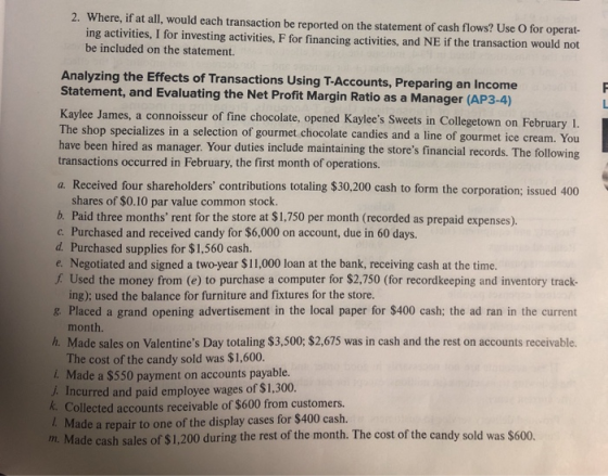 2. Where, if at all, would each transaction be reported on the statement of cash flows? Use O for operat- ing activities, I f