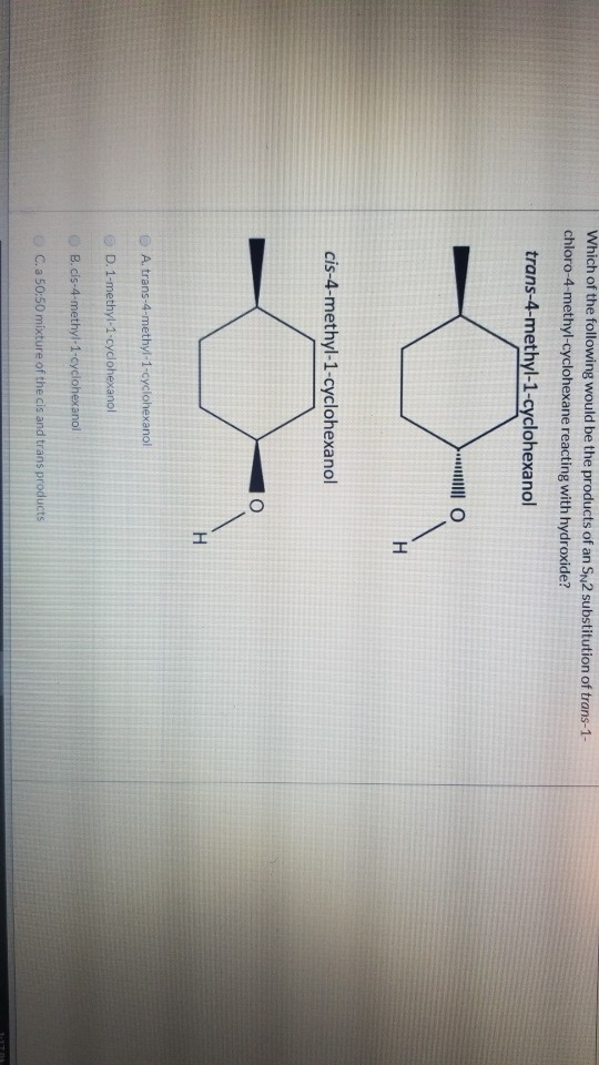 Which of the following would be the products of an SN2 substitution of trans-1- chloro-4-methyl-cyclohexane reacting with hyd