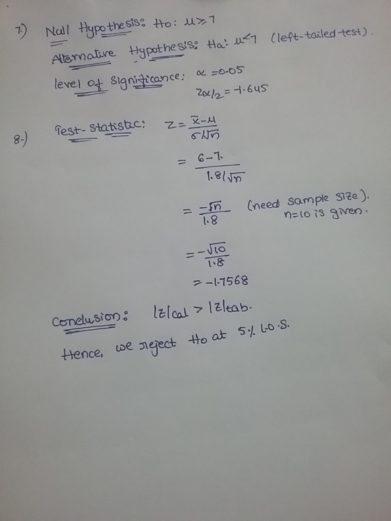 7) Nal Hypothesis Ho: u>7 Alternative Hypothesis: Ha! u<1 (left-tailed test). level of significance & =0.05 2x/2 = 7.6us Test