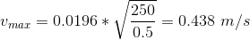 250 Umar = 0.0196 * V V 0.5 = 0.438 m/s