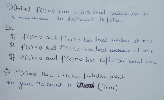 b) (False). ť(()=0 thun cis a local militare or a manimum. the statenunt is false. Sif ť (c)=0 and t(c)>o has local minima a
