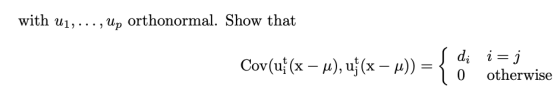 with u1,...,Up orthonormal. Show that S di Cov(u: (x – u), uf(x – u)) = { 0 i= otherwise