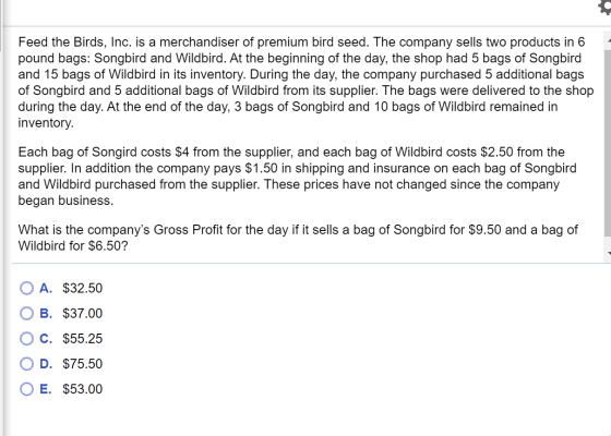 Feed the Birds, Inc. is a merchandiser of premium bird seed. The company sells two products in 6 pound bags: Songbird and Wil