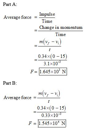Part A Impulse Time Average force Change in momentum Time 034x(0-15) 3.1x10 F- 1.645x10 N Part B mlv Average force - 2 0.34x(