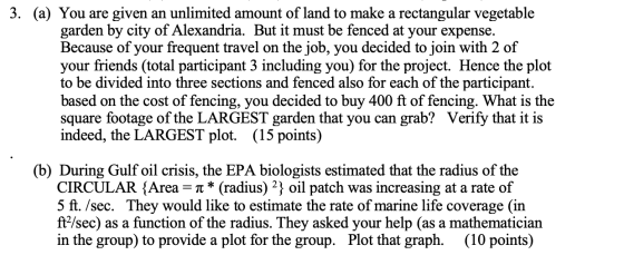 3. (a) You are given an unlimited amount of land to make a rectangular vegetable garden by city of Alexandria. But it must be