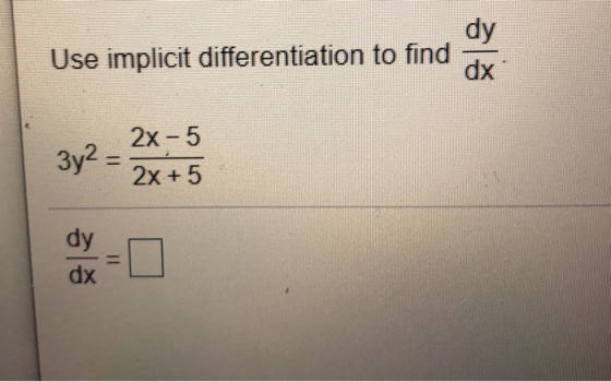 dy Use implicit differentiation to find dx 3y2 2x-5 2x + 5 dy dx =