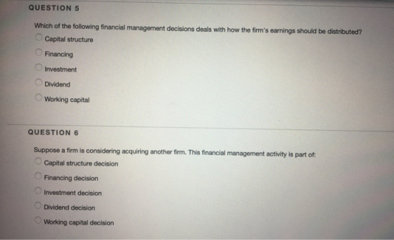 QUESTION 5 Which of the following financial management decisions deals with how the firms earnings should be distributed? Ca