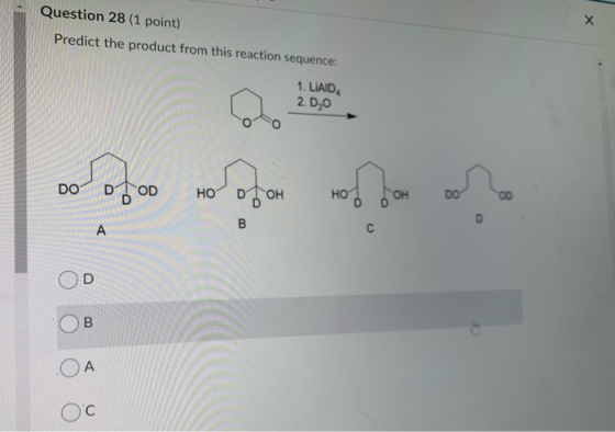 Question 28 (1 point) Predict the product from this reaction sequence: 1. LIAID 2. Do - ਖਾਤੇ ਹਨ ਅਤੇ ਕਾ. ਜਗਤੀ ਆ OD OB OA OC