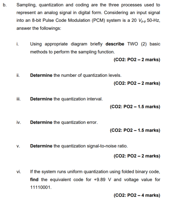 b. Sampling, quantization and coding are the three processes used to represent an analog signal in digital form. Considering