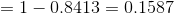 =1-0.8413=0.1587