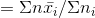 =\Sigma n \bar{x_{i}}/\Sigma n_{i}