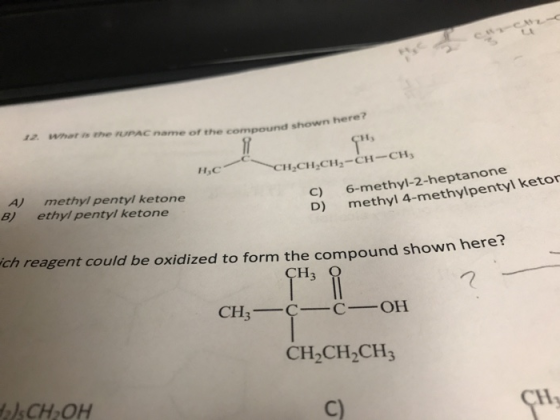 und shown here? 12. Barthe UPAC name of the compound show H,C1 CH,CH,CH-CH-CH3 C) A 6-methyl-2-heptanone methyl 4-methylpenty