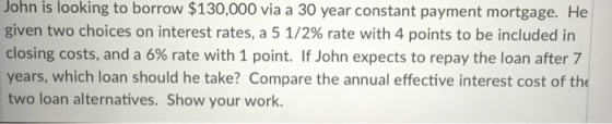 John is looking to borrow $130,000 via a 30 year constant payment mortgage. He given two choices on interest rates, a 5 1/2%