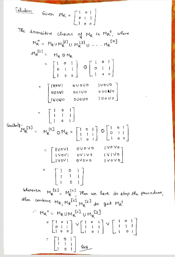 Colution Given MR = 0 The transitive closure MRUMR UM of Me is Mrt, where [n] MR [2] MR MR o MR O - 0 0 0 0 0 6 DUOVO TUOVO I