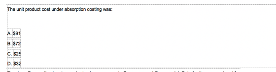 The unit product cost under absorption costing was: A. $91 B. $72 C. $25 D. $32