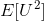 E[U^2]
