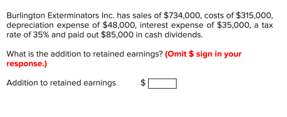 Burlington Exterminators Inc. has sales of $734,000, costs of $315,000, depreciation expense of $48,000, interest expense of