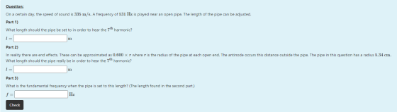 Question: On a certain day, the speed of sound is 335 m/s. A frequency of 531 Hz is played near an open pipe. The length of t