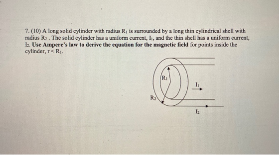 7.(10) A long solid cylinder with radius Riis surrounded by a long thin cylindrical shell with radius R. The solid cylinder h
