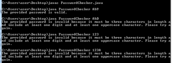 Users userDesktop>javac PasswordChecker.java Users\user Desktop>java PasswordChecker Ab9 The provided password is valid Users