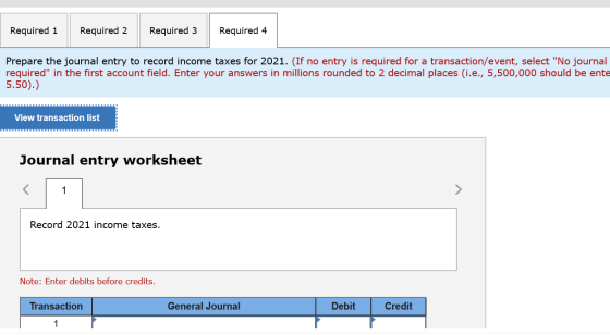 Required 1 Required 2 Required 3 Required 4 Prepare the journal entry to record income taxes for 2021. (If no entry is requir