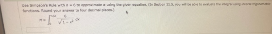 Use Simpsons Rule with n6 to approximate r using the given equation. (In Section 11.5, you will be able to evaluate the inte