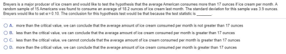 Breyers is a major producer of ice cream and would like to test the hypothesis that the average American consumes more than 1