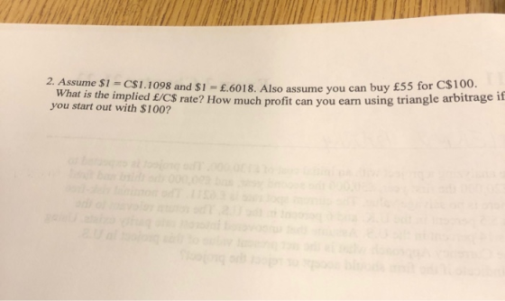 2. Assume $1 = C$1.1098 and $1 = £.6018. Also assume you can buy t What is the implied £/C$ rate? How much profit can you ear