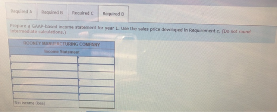 Required A Required B Required C Required D Prepare a GAAP-based income statement for year 1. Use the sales price developed i