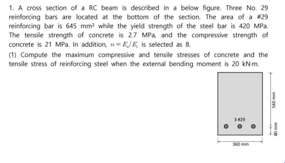1. A cross section of a RC beam is described in a below figure. Three No. 29 reinforcing bars are located at the bottom of th
