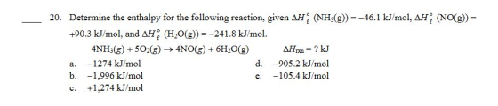 (NO(g)) = 20. Determine the enthalpy for the following reaction, given AH (NH3(g)) = -46.1 kJ/mol, AH +90.3 kJ/mol, and AH (H