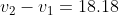 v_2 - v_1 = 18.18