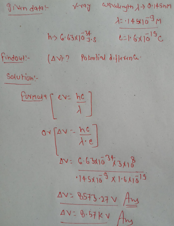 givin datar Xray wervelength 1 O. 1450m 1114 58109 = 16x1019 -34 hy 6 63x10 jis findout- (AVE? Potential differenca Solution