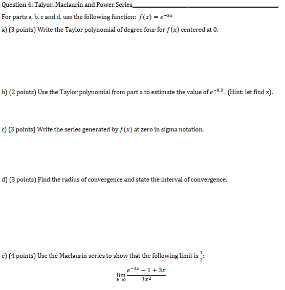 Question 4: Talyor. Maclaurin and Power Series For parts a, b, c and d, use the following function: f(x) = (-3x a) (3 points)